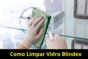 como limpar vidro Blindex sem deixar manchas